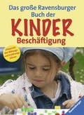 Cover: Das gro&szlig;e Ravensburger Buch der Kinderbesch&auml;ftigung - Ravensburger