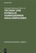 Cover: Technik und Symbolik vormoderner Wahlverfahren - De Gruyter Oldenbourg