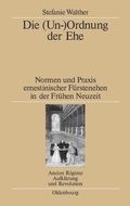 Cover: Die (Un-)Ordnung der Ehe - De Gruyter Oldenbourg