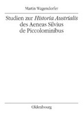 Cover: Studien zur Historia Austrialis des Aeneas Silvius de Piccolominibus - Oldenbourg Wissenschaftsverlag
