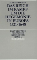 Cover: Das Reich im Kampf um die Hegemonie in Europa 1521-1648 - De Gruyter Oldenbourg