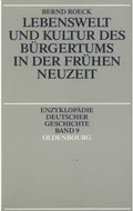 Cover: Lebenswelt und Kultur des B&uuml;rgertums in der Fr&uuml;hen Neuzeit - De Gruyter Oldenbourg