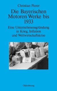 Abbildung von: Die Bayerischen Motoren Werke bis 1933 - De Gruyter Oldenbourg