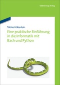 Cover: Eine praktische Einf&uuml;hrung in die Informatik mit Bash und Python - De Gruyter Oldenbourg