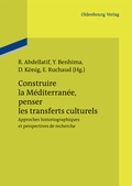 Cover: Construire la M&eacute;diterran&eacute;e, penser les transferts culturels - De Gruyter
