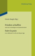 Cover: Frieden schaffen und sich verteidigen im Sp&auml;tmittelalter - De Gruyter