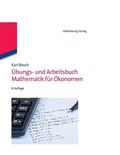 Cover: &Uuml;bungs- und Arbeitsbuch Mathematik f&uuml;r &Ouml;konomen - De Gruyter Oldenbourg