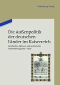 Cover: Die Au&szlig;enpolitik der deutschen L&auml;nder im Kaiserreich - De Gruyter Oldenbourg