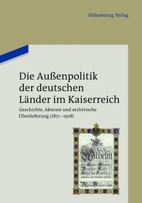 Abbildung von: Die Außenpolitik der deutschen Länder im Kaiserreich - De Gruyter Oldenbourg