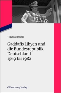 Abbildung von: Gaddafis Libyen und die Bundesrepublik Deutschland 1969 bis 1982 - De Gruyter Oldenbourg