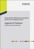 Cover: Legacies of Violence: Eastern Europe's First World War - De Gruyter Oldenbourg