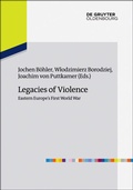 Cover: Legacies of Violence: Eastern Europe's First World War - De Gruyter Oldenbourg