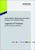Cover: Legacies of Violence: Eastern Europe's First World War - De Gruyter Oldenbourg