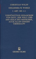 Cover: Christian Wolff - Gesammelte Werke. I. Abteilung: Deutsche Schriften.... / Deutsche Schriften / Vern&uuml;nfftige Gedancken von Gott, der Welt und der Seele des Menschen, auch allen Dingen &uuml;berhaupt - Georg Olms Verlag