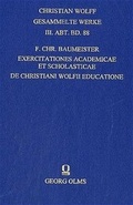 Cover: Christian Wolff - Gesammelte Werke. I. Abteilung: Deutsche Schriften.... / Erg&auml;nzungsreihe: Materialien und Dokumente / Exercitationes academicae et scholaristicae - Georg Olms Verlag