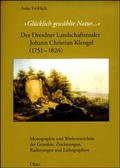 Cover: "Gl&uuml;cklich gew&auml;hlte Natur..." - Der Dresdner Landschaftsmaler Johann Christian Klengel (1751-1824) - Georg Olms Verlag