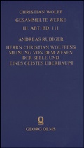 Cover: Christian Wolff - Gesammelte Werke. I. Abteilung: Deutsche Schriften.... / Herrn Christian Wolffens Meinung von dem Wesen der Seele und eines Geistes &uuml;berhaupt; und D. Andreas R&uuml;digers Gegen-Meinung. - Georg Olms Verlag