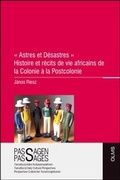 Cover: ' Astres et D&eacute;sastres ' - Histoire et r&eacute;cits de vie africains de la Colonie &agrave; la Postcolonie - Georg Olms Verlag