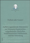 Cover: Freiheit oder Gesetz? Auff&uuml;hrungspraktische Erkenntnisse aus Telemanns Handschriften, zeitgen&ouml;ssischen Abschriften, musiktheoretischen Publikationen und ihre Anwendung - Georg Olms Verlag