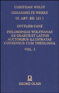 Cover: Philosophiae Wolffianae ex graecis et latinis auctoribus illustratae maxime secundum animae facultatem cognoscendi Consensus cum theologia per praecipua fidei capita - Georg Olms Verlag