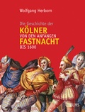 Cover: Die Geschichte der K&ouml;lner Fastnacht von den Anf&auml;ngen bis 1600 - Georg Olms Verlag