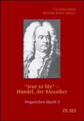 Cover: "true to life" - H&auml;ndel, der Klassiker - Georg Olms Verlag