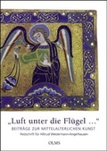 Cover: "Luft unter die Fl&uuml;gel.". Beitr&auml;ge zur mittelalterlichen Kunst - Georg Olms Verlag