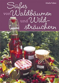 Abbildung von: Süßes von Waldbäumen und Wildsträuchern - Quelle & Meyer