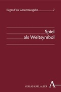 Cover: Eugen Fink Gesamtausgabe / Spiel als Weltsymbol - Karl Alber Verlag