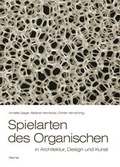 Cover: Spielarten des Organischen in Architektur, Design und Kunst - Reimer Verlag