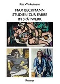 Cover: Max Beckmann - Studien zur Farbe im Sp&auml;twerk - Reimer Verlag