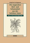 Cover: Die magischen Heil und Schutzmittel aus der belebten Natur - Reimer Verlag