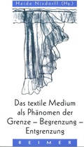 Cover: Das textile Medium als Ph&auml;nomen der Grenze, Begrenzung, Entgrenzung - Reimer Verlag