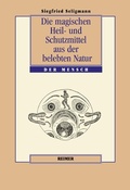 Cover: Die magischen Heil- und Schutzmittel aus der belebten Natur - Reimer Verlag