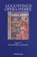 Cover: De moribus ecclesiae Catholicae et de moribus Manichaeorum / Die Lebensf&uuml;hrung der Katholischen Kirche und die Lebensf&uuml;hrung der Manich&auml;er - Brill Deutschland