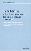Cover: Die Aufkl&auml;rung in den deutschsprachigen katholischen L&auml;ndern 1750-1800 - Brill Deutschland