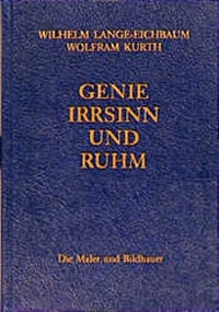 Abbildung von: Genie, Irrsinn und Ruhm / Die Maler und Bildhauer - Ernst Reinhardt Verlag