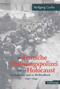 Abbildung von: Die deutsche Ordnungspolizei und der Holocaust im Baltikum und in Weissrussland 1940-1944 - Brill | Schöningh