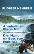 Cover: Abenteuer am Blauen Nil  Drei Mann, ein Boot, zum Rudolfsee - Piper