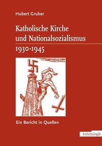 Abbildung von: Katholische Kirche und Nationalsozialismus 1930-1945 - Brill | Schöningh