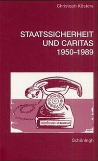 Abbildung von: Staatssicherheit und Caritas 1950-1989 - Brill | Schöningh