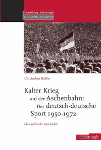 Abbildung von: Kalter Krieg auf der Aschenbahn: Der deutsch-deutsche Sport 1950-1972 - Brill | Schöningh