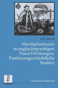 Cover: Machtphantasien in englischsprachigen Faust-Dichtungen: Funktionsgeschichtliche Studien - Brill Deutschland