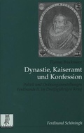 Cover: Dynastie, Kaiseramt und Konfession - Brill Deutschland