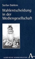 Cover: Wahlentscheidung in der Mediengesellschaft - Karl Alber Verlag