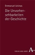 Cover: Die Unvorhersehbarkeiten der Geschichte - Karl Alber Verlag