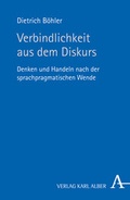 Cover: Verbindlichkeit aus dem Diskurs - Karl Alber Verlag