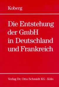 Abbildung von: Die Entstehung der Gesellschaft mit beschränkter Haftung in Deutschland und Frankreich - Otto Schmidt Verlag