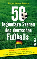 Cover: 50 legend&auml;re Szenen des deutschen Fu&szlig;balls - Piper