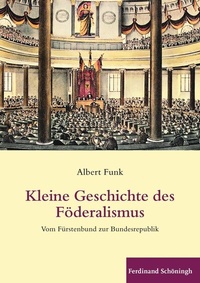 Abbildung von: Kleine Geschichte des Föderalismus - Brill | Schöningh